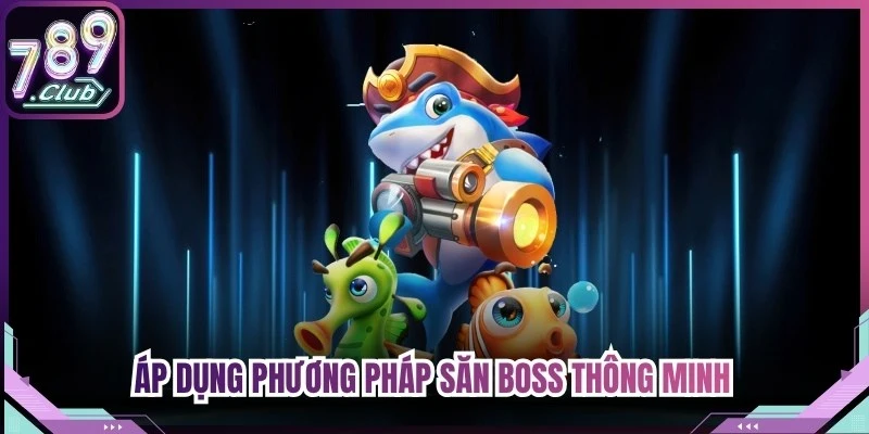 Áp dụng các phương pháp săn boss thông minh để tối ưu hóa lợi nhuận