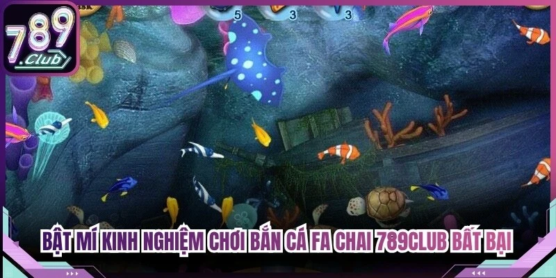 Bật mí kinh nghiệm chơi Bắn cá FA Chai 789Club bất bại từ cao thủ