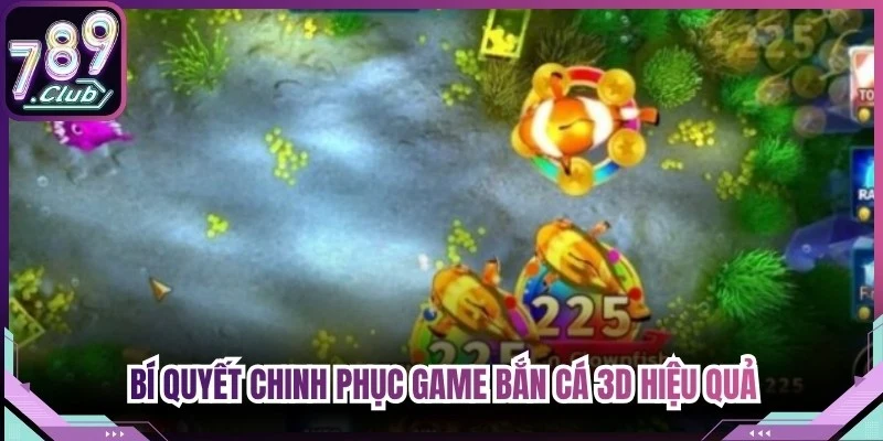 Bí quyết chinh phục game Bắn cá 3D hiệu quả, thắng lớn tại 789Club