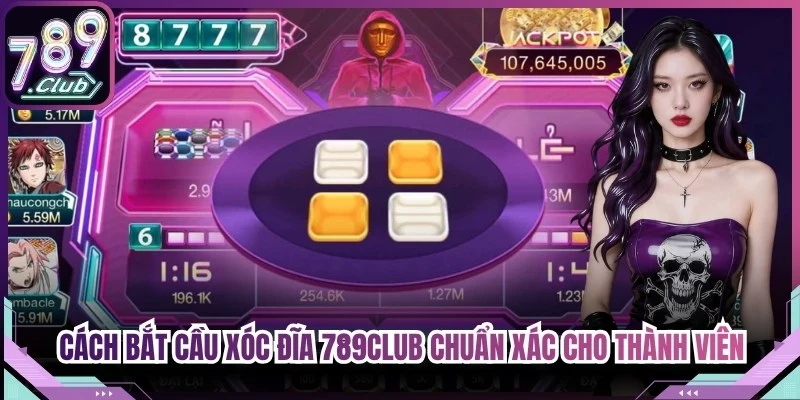 Cách Bắt Cầu Xóc Đĩa 789Club Chuẩn Xác Cho Thành Viên