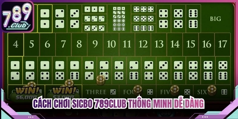 Cách chơi Sicbo 789Club thông minh dễ dàng cho gamer làm quen nhanh
