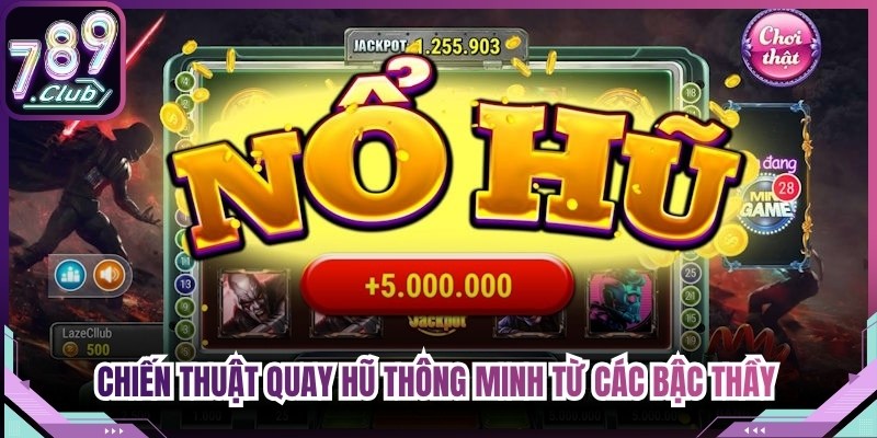 Chiến thuật quay hũ thông minh từ các bậc thầy săn Jackpot 789Club