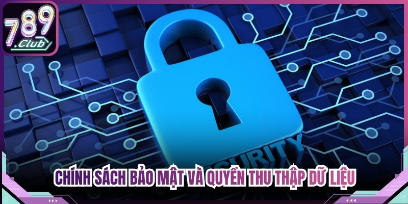 Chính sách bảo mật 789Club VB và quyền thu thập dữ liệu