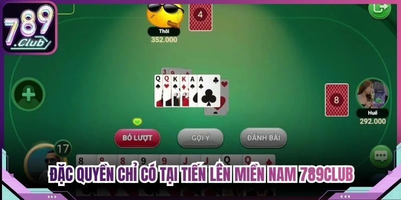 Đặc quyền độc bản chỉ có tại tiến lên miền Nam 789Club