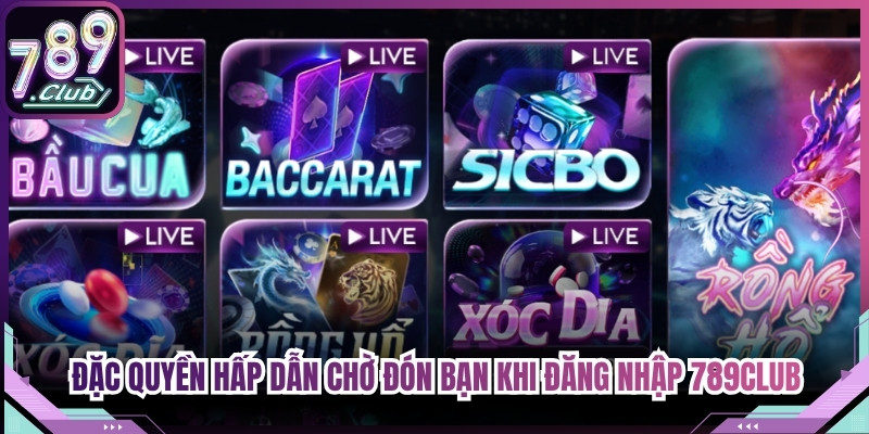 Đặc quyền hấp dẫn chờ đón bạn khi đăng nhập 789Club