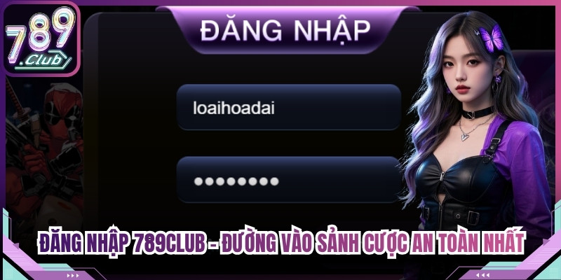 Đăng Nhập 789Club - Đường Vào Sảnh Cược An Toàn Nhất