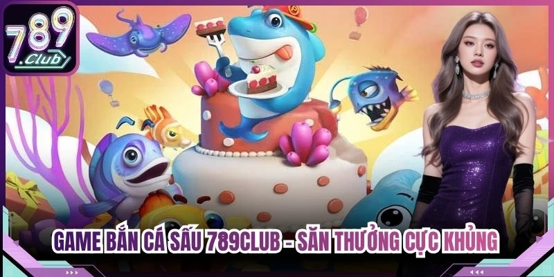 Game Bắn Cá Sấu 789Club - Săn Thưởng Cực Khủng Cho Anh Em