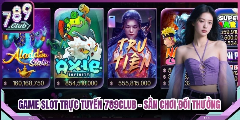 Game Slot Trực Tuyến 789Club - Sân Chơi Đổi Thưởng Kỳ Thú