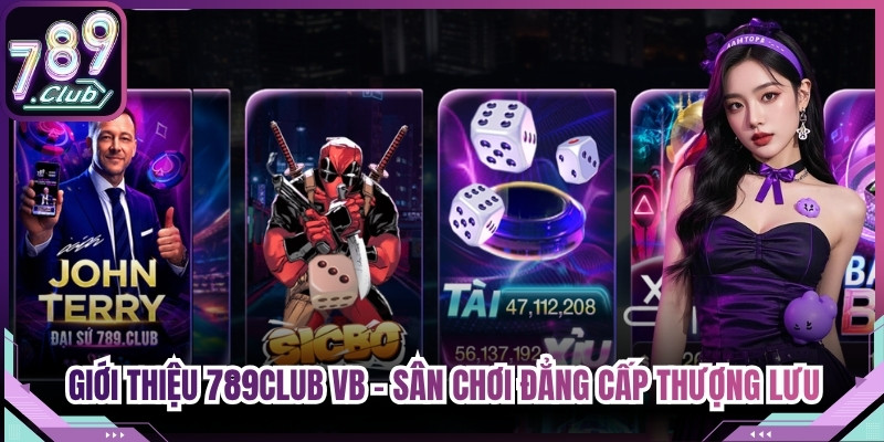 Giới Thiệu 789Club VB - Sân Chơi Đẳng Cấp Thượng Lưu