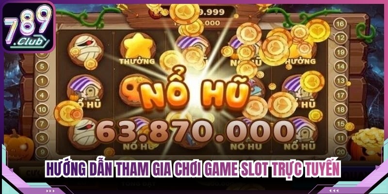 Hướng dẫn tham gia chơi game slot trực tuyến dễ dàng