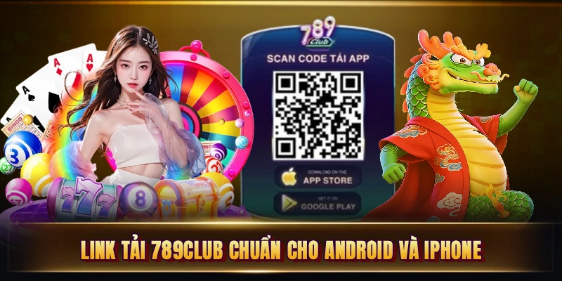 Link tải 789Club chuẩn cho Android và iPhone