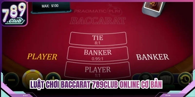 Luật chơi baccarat 789Club online cơ bản cho tân thủ dễ áp nắm bắt