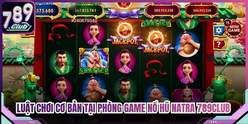 Luật chơi cơ bản tại phòng game nổ hũ Natra 789Club đáng chú ý