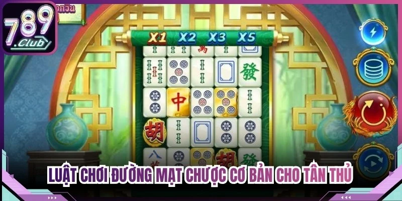 Luật chơi đường mạt chược cơ bản cho tân thủ dễ nắm bắt