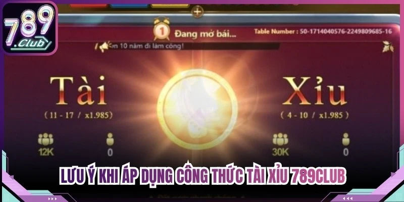 Lưu ý khi áp dụng công thức Tài Xỉu 789Club