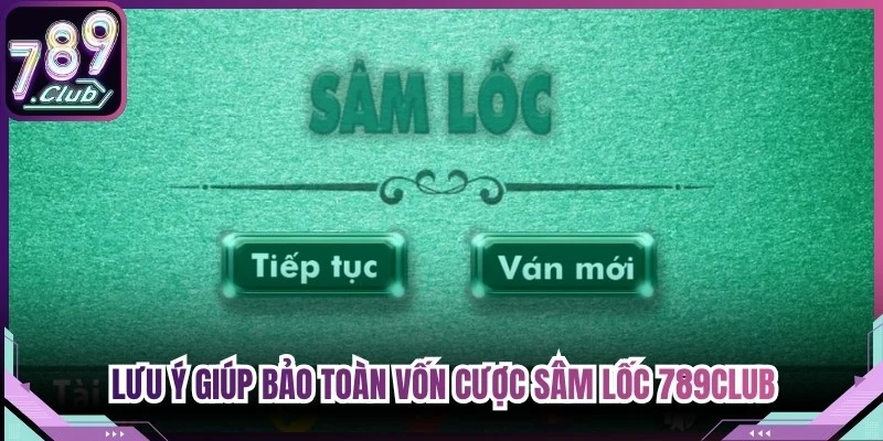 Lưu ý sống còn giúp bảo toàn vốn cược sâm lốc 789Club
