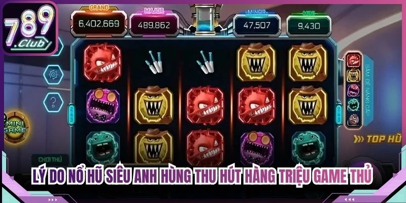 Lý do nổ hũ siêu anh hùng thu hút hàng triệu game thủ mỗi ngày