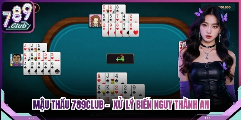 Mậu Thầu 789Club - Nghệ Thuật Xử Lý Biến Nguy Thành An