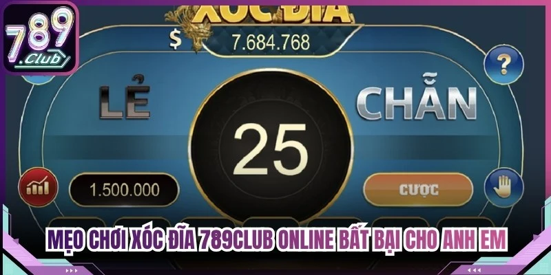 Mẹo chơi xóc đĩa 789Club online bất bại cho anh em áp dụng