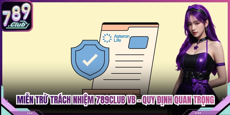 Miễn Trừ Trách Nhiệm 789Club VB - Quy Định Quan Trọng