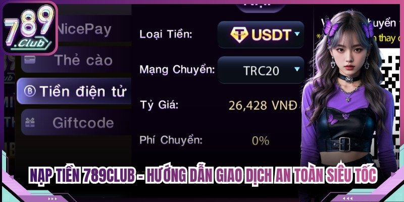 Nạp Tiền 789Club - Hướng Dẫn Giao Dịch An Toàn Siêu Tốc