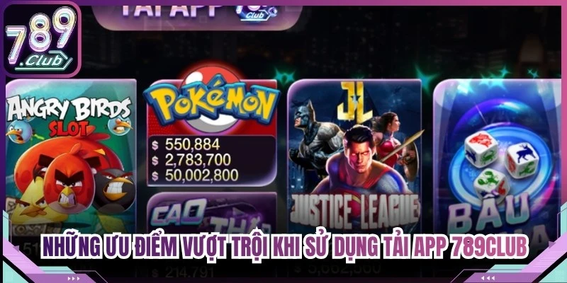 Những ưu điểm vượt trội khi sử dụng tải app 789Club