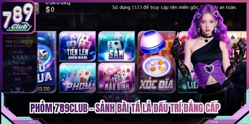Phỏm 789Club - Sảnh Bài Tá Lả Đấu Trí Đẳng Cấp