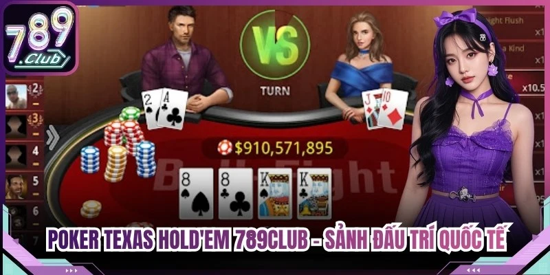 Poker Texas Hold'em 789Club - Sảnh Đấu Trí Quốc Tế