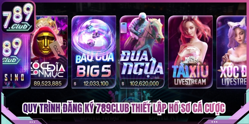Quy trình đăng ký 789Club thiết lập hồ sơ cá cược trực tuyến được rút gọn