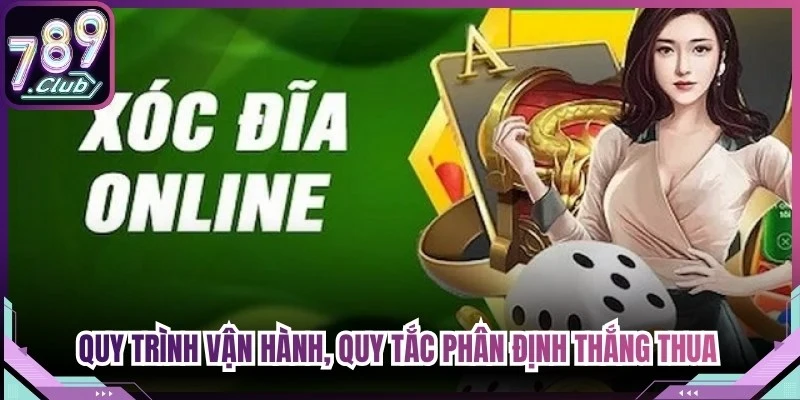 Quy trình vận hành, quy tắc phân định thắng thua xóc đĩa 789Club online