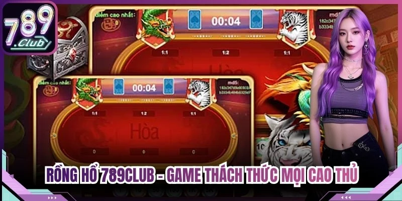 Rồng Hổ 789Club - Game Đẳng Cấp Thách Thức Mọi Cao Thủ