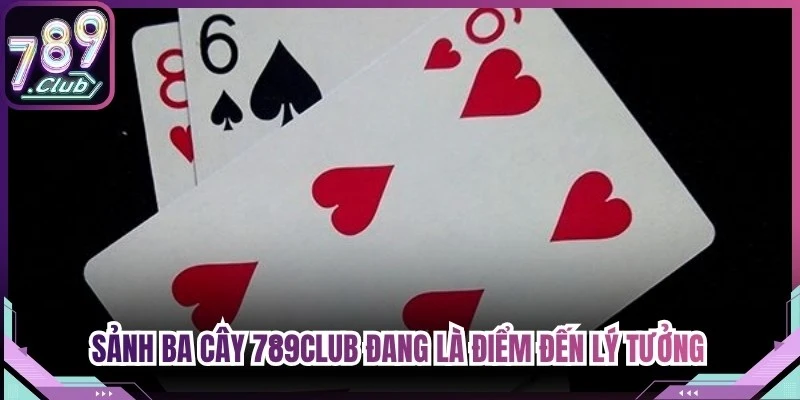 Sảnh Ba Cây 789Club đang là điểm đến lý tưởng cho mọi hội viên