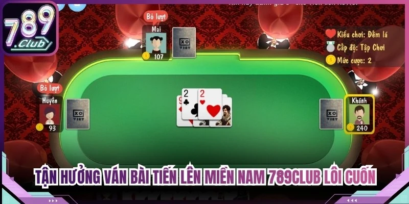 Tận hưởng những ván bài tiến lên miền Nam 789Club lôi cuốn