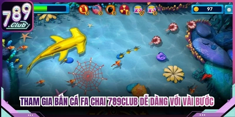 Tham gia Bắn cá FA Chai 789Club dễ dàng với vài bước đơn giản