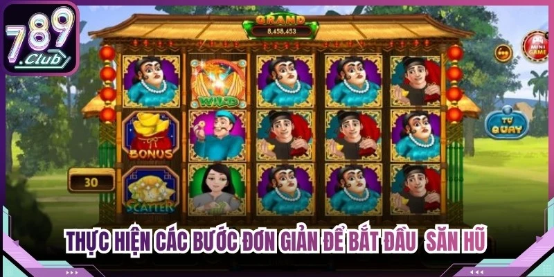Thực hiện các bước đơn giản để bắt đầu hành trình săn hũ đầy kịch tính