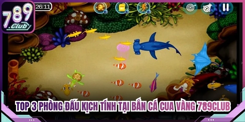 Top 3 phòng đấu kịch tính tại bắn cá cua vàng 789Club