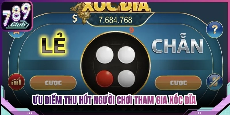 Ưu điểm thu hút người chơi tham gia xóc đĩa 789Club online