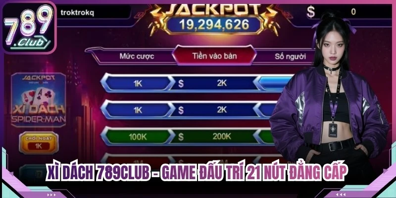Xì Dách 789Club - Game Đấu Trí 21 Nút Đẳng Cấp Thượng Lưu