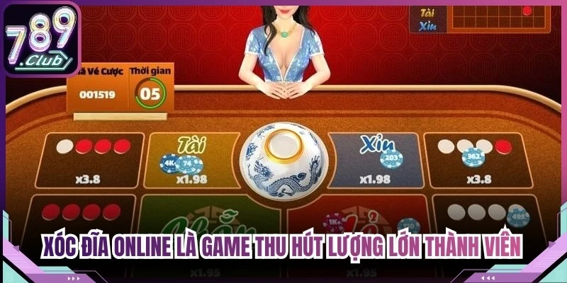 Xóc đĩa online là game luôn thu hút số lượng lớn thành viên tham gia